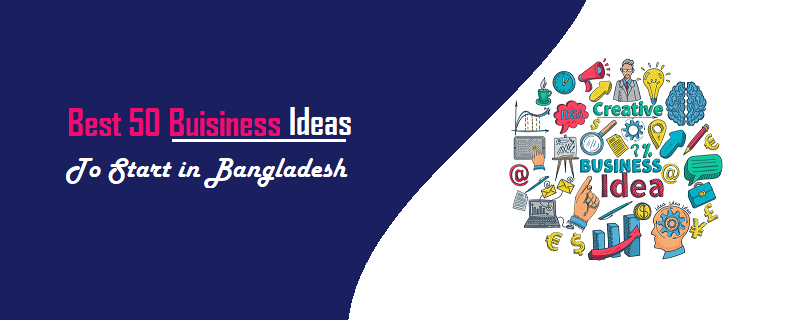 Best Business Ideas in Bangladesh